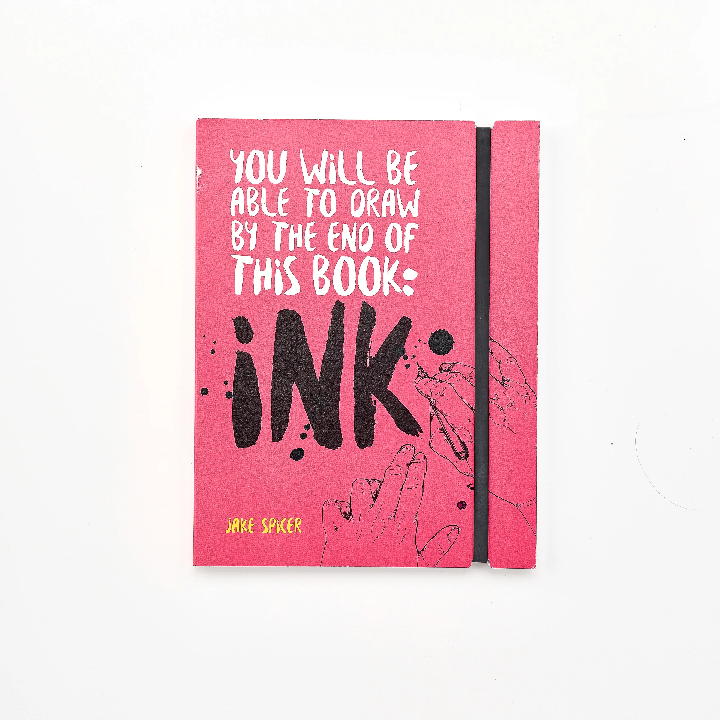You Will Be Able to Draw by the End of This Book: Ink – Jake Spicer